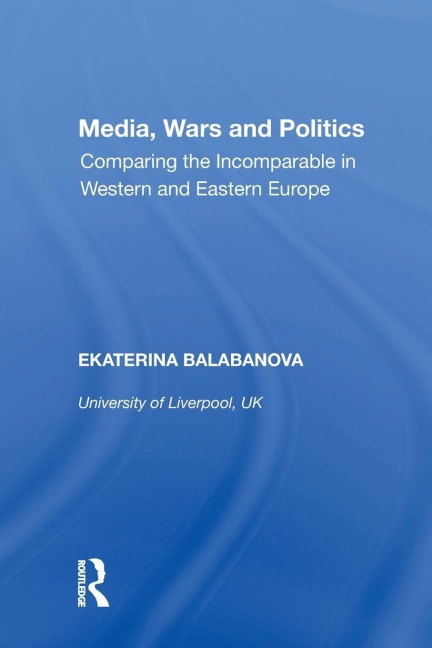Media, Wars and Politics: Comparing the Incomparable in Western and Eastern Europe
