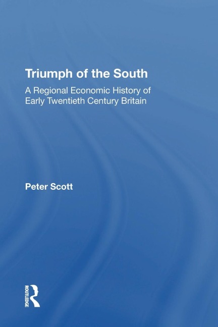 Triumph of the South: A Regional Economic History of Early Twentieth Century Britain