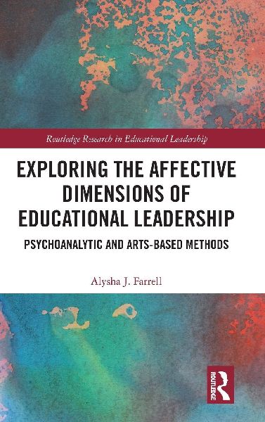 Exploring the Affective Dimensions of Educational Leadership: Psychoanalytic and Arts-based Methods