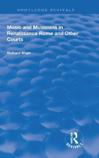 Music and Musicians in Renaissance Rome and Other Courts