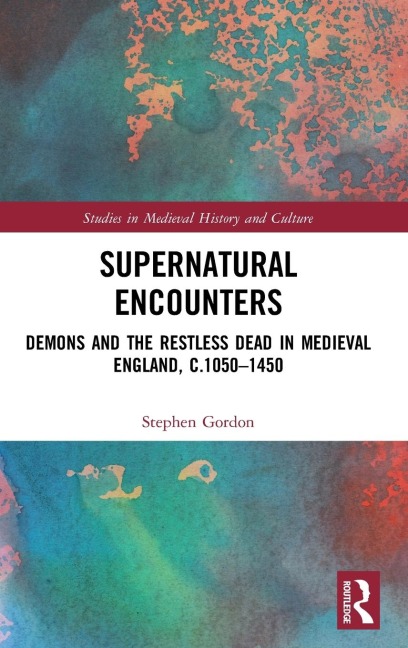 Supernatural Encounters: Demons and the Restless Dead in Medieval England, c.1050-1450