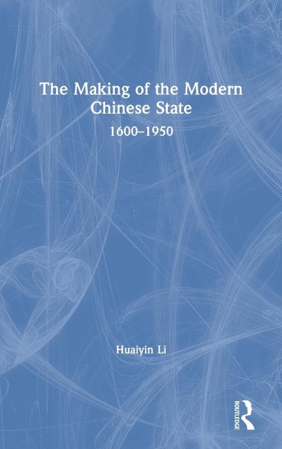The Making of the Modern Chinese State: 1600-1950