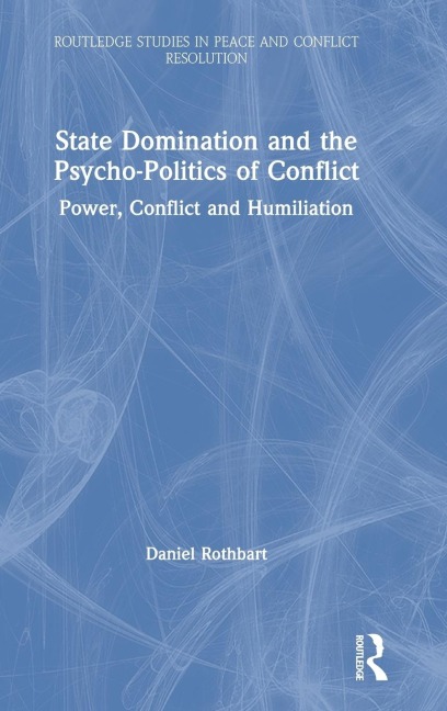 State Domination and the Psycho-Politics of Conflict: Power, Conflict and Humiliation