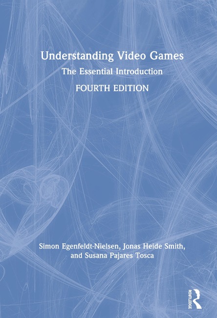 Understanding Video Games: The Essential Introduction