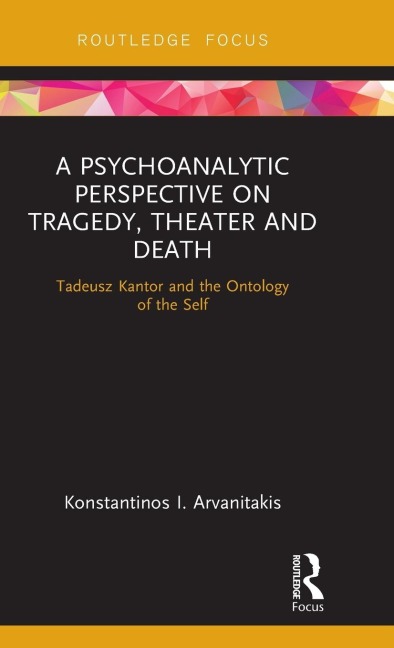 A Psychoanalytic Perspective on Tragedy, Theater and Death: Tadeusz Kantor and the Ontology of the Self