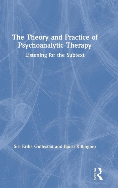 The Theory and Practice of Psychoanalytic Therapy: Listening for the Subtext