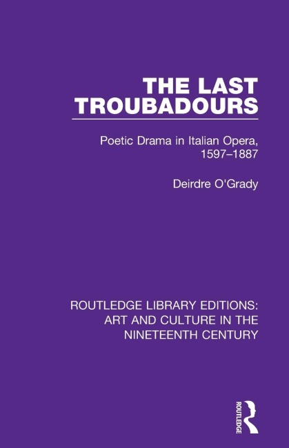 The Last Troubadours: Poetic Drama in Italian Opera, 1597-1887