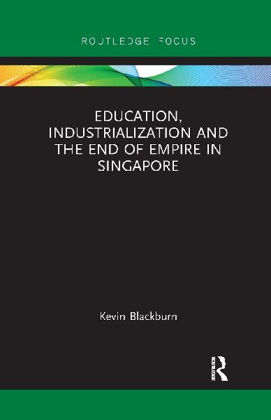 Education, Industrialization and the End of Empire in Singapore