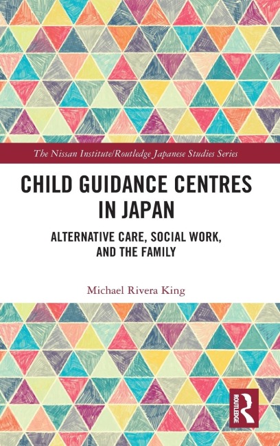 Child Guidance Centres in Japan: Alternative Care, Social Work, and the Family