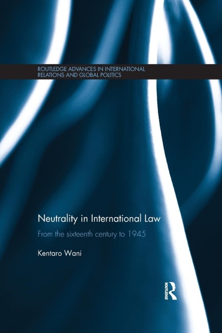 Neutrality in International Law: From the Sixteenth Century to 1945