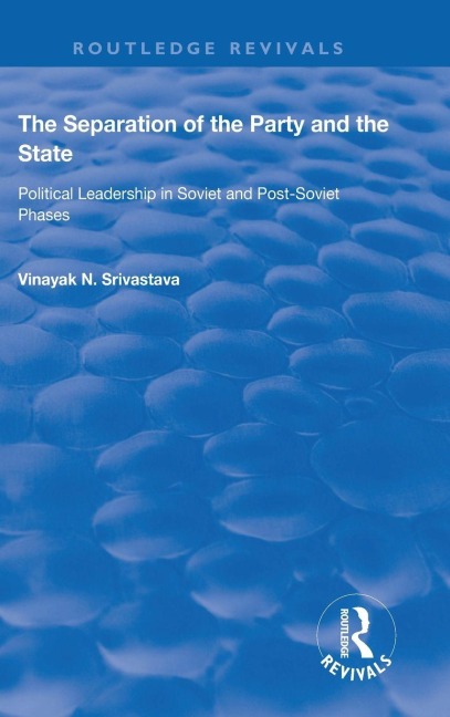 The Separation of the Party and the State: Political Leadership in Soviet and Post Soviet Phases