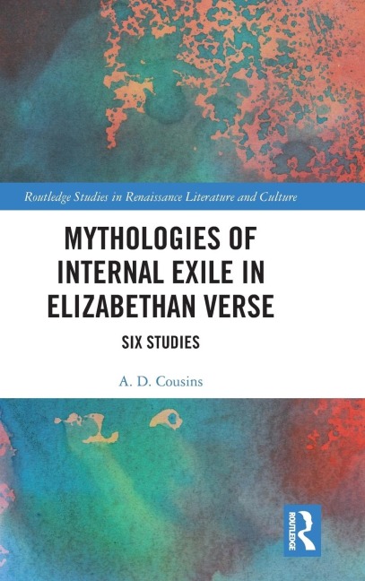 Mythologies of Internal Exile in Elizabethan Verse: Six Studies