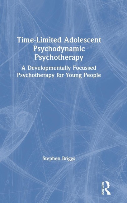 Time-Limited Adolescent Psychodynamic Psychotherapy: A Developmentally Focussed Psychotherapy for Young People