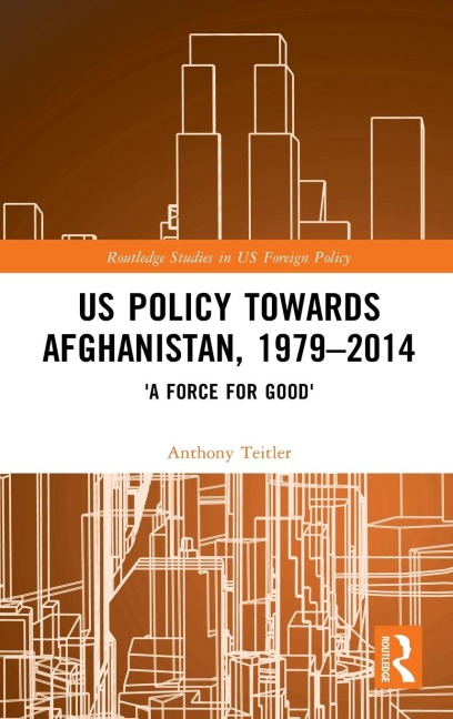 US Policy Towards Afghanistan, 1979-2014: A Force for Good