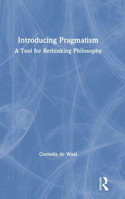 Introducing Pragmatism: A Tool for Rethinking Philosophy