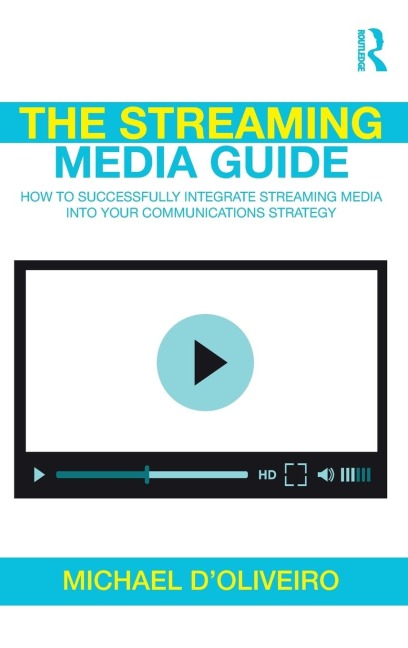 The Streaming Media Guide: How to Successfully Integrate Streaming Media Into Your Communications Strategy