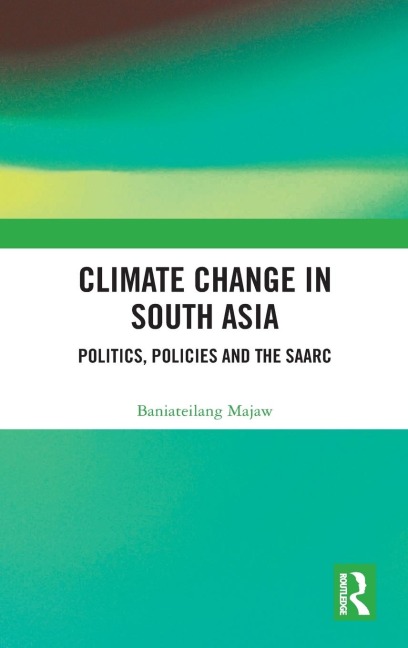 Climate Change in South Asia: Politics, Policies and the SAARC