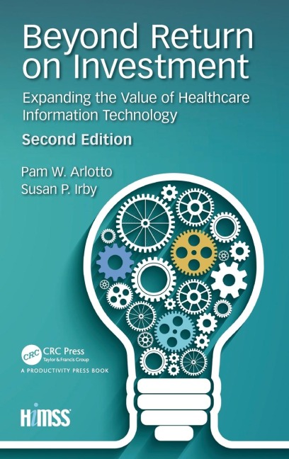 Beyond Return on Investment: Expanding the Value of Healthcare Information Technology