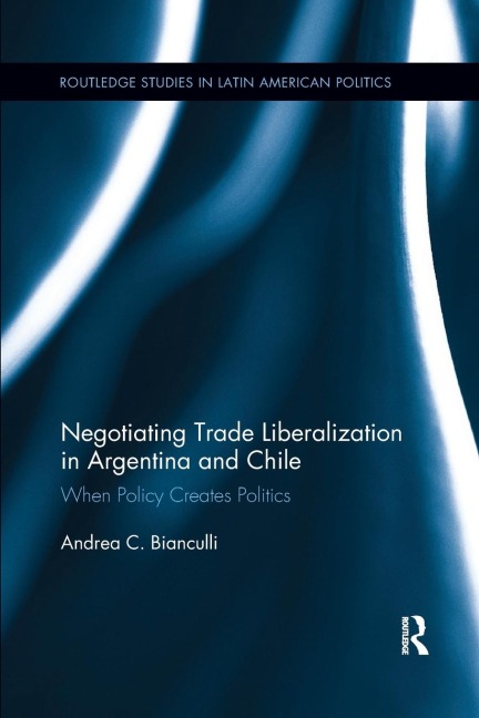 Negotiating Trade Liberalization in Argentina and Chile: When Policy creates Politics
