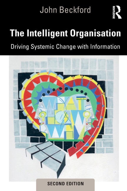 The Intelligent Organisation: Driving Systemic Change with Information
