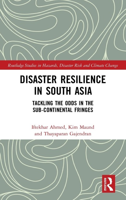 Disaster Resilience in South Asia: Tackling the Odds in the Sub-Continental Fringes