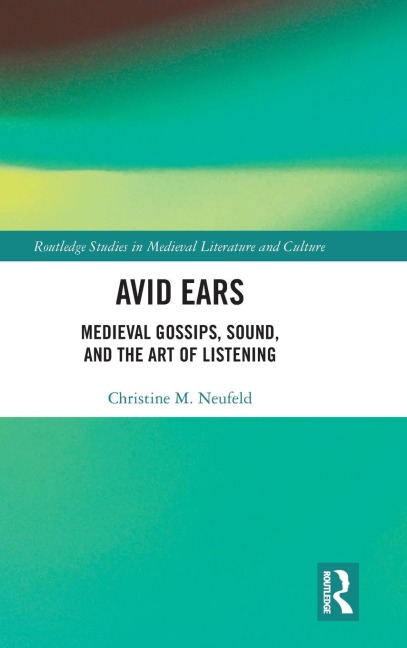 Avid Ears: Medieval Gossips, Sound and the Art of Listening