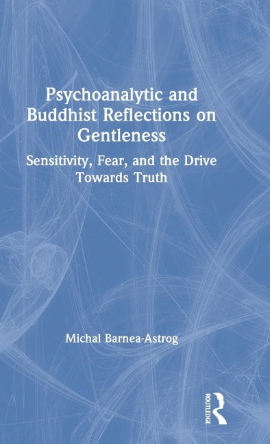 Psychoanalytic and Buddhist Reflections on Gentleness: Sensitivity, Fear and the Drive Towards Truth
