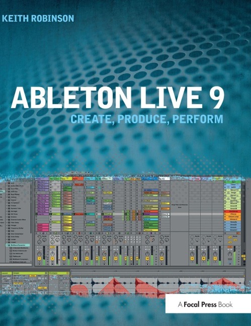 Ableton Live 9: Create, Produce, Perform