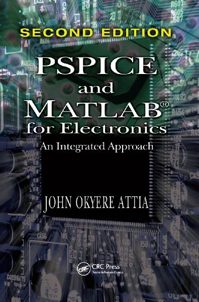PSPICE and MATLAB for Electronics: An Integrated Approach, Second Edition