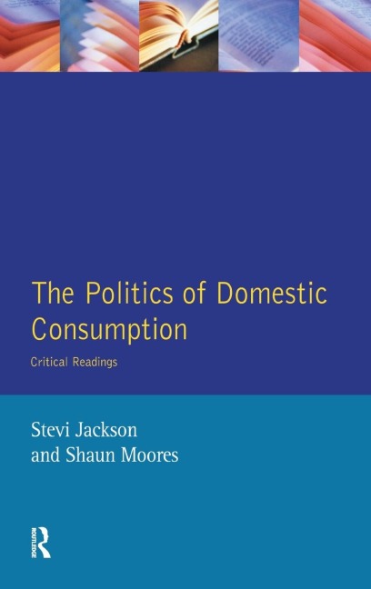 The Politics of Domestic Consumption: Critical Readings
