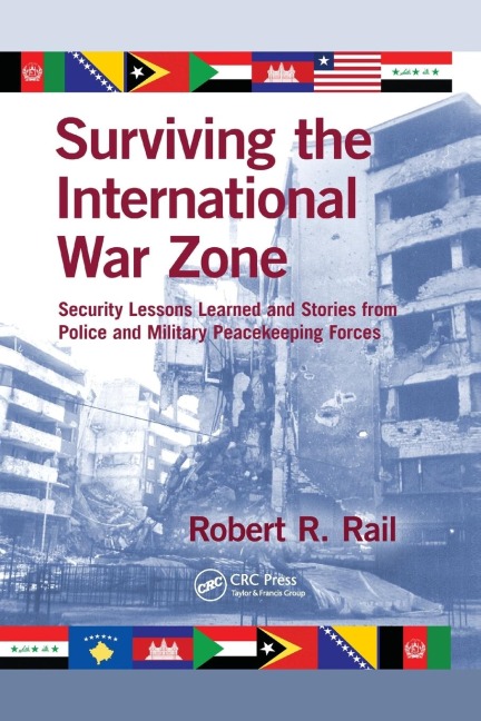 Surviving the International War Zone: Security Lessons Learned and Stories from Police and Military Peacekeeping Forces