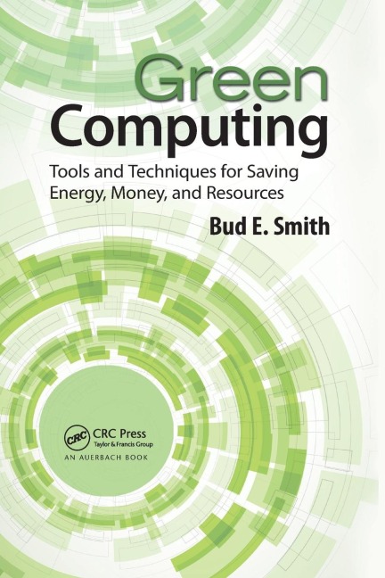 Green Computing: Tools and Techniques for Saving Energy, Money, and Resources