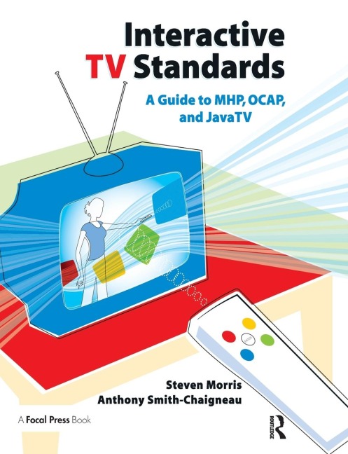 Interactive TV Standards: A Guide to MHP, OCAP, and JavaTV