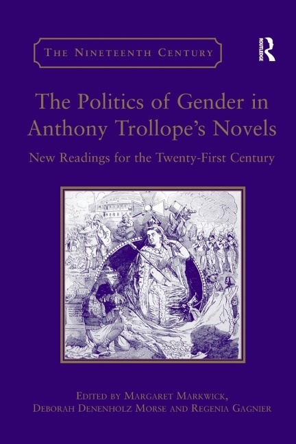 The Politics of Gender in Anthony Trollopes Novels: New Readings for the Twenty-First Century