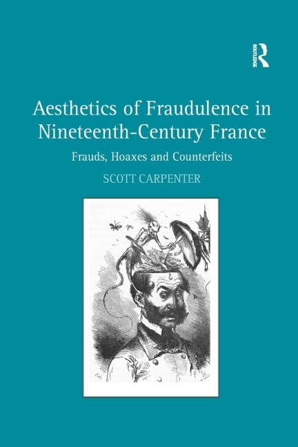 Aesthetics of Fraudulence in Nineteenth-Century France: Frauds, Hoaxes, and Counterfeits