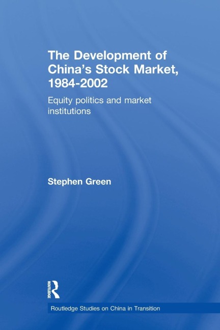 The Development of Chinas Stockmarket, 1984-2002: Equity Politics and Market Institutions