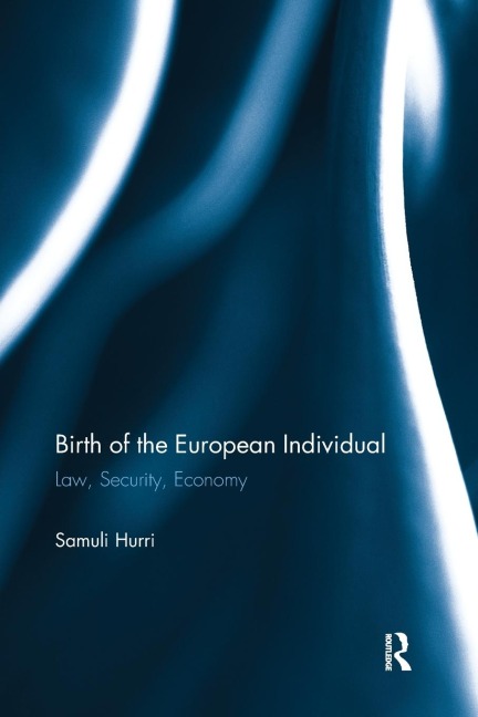 Birth of the European Individual: Law, Security, Economy