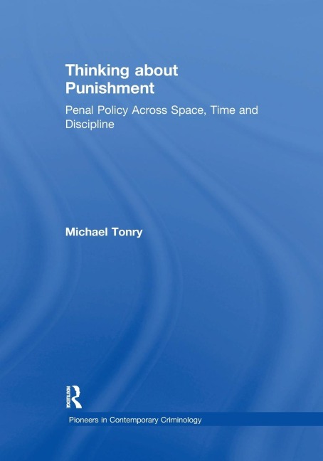 Thinking about Punishment: Penal Policy Across Space, Time and Discipline