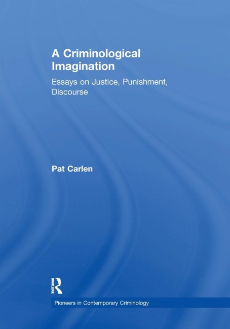 A Criminological Imagination: Essays on Justice, Punishment, Discourse