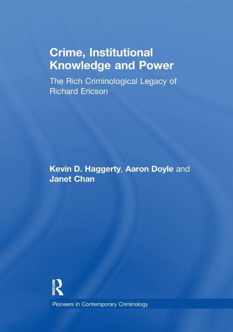 Crime, Institutional Knowledge and Power: The Rich Criminological Legacy of Richard Ericson