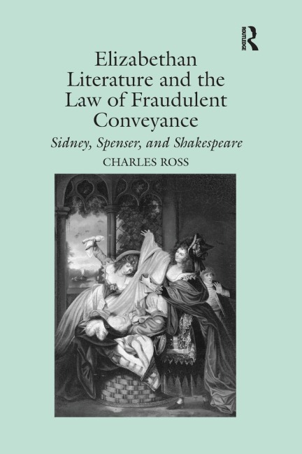 Elizabethan Literature and the Law of Fraudulent Conveyance: Sidney, Spenser, and Shakespeare
