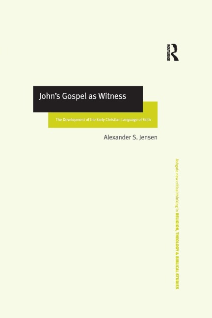 Johns Gospel as Witness: The Development of the Early Christian Language of Faith