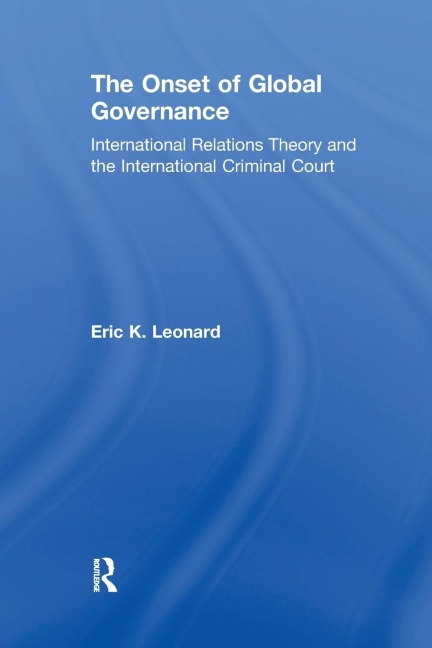The Onset of Global Governance: International Relations Theory and the International Criminal Court