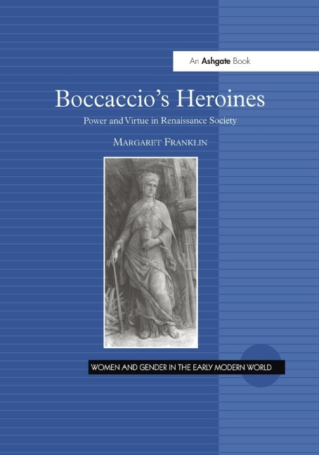 Boccaccios Heroines: Power and Virtue in Renaissance Society