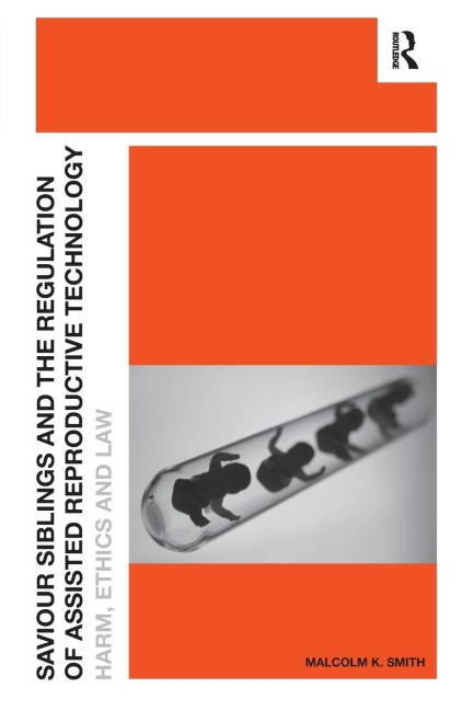 Saviour Siblings and the Regulation of Assisted Reproductive Technology: Harm, Ethics and Law