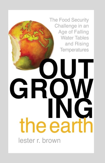Outgrowing the Earth: The Food Security Challenge in an Age of Falling Water Tables and Rising Temperatures