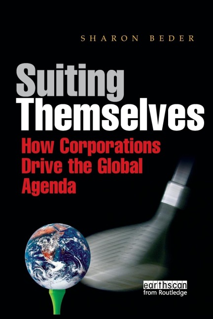 Suiting Themselves: How Corporations Drive the Global Agenda