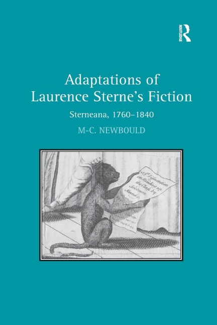 Adaptations of Laurence Sternes Fiction: Sterneana, 1760-1840
