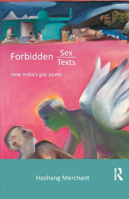 Forbidden Sex, Forbidden Texts New India's Gay Poets