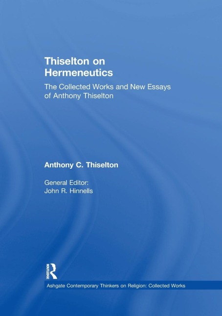 Thiselton on Hermeneutics: The Collected Works and New Essays of Anthony Thiselton